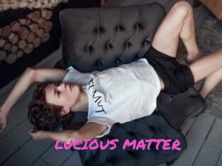 LUCIOUS_MATTER
