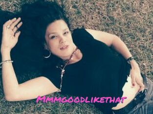 Mmmgoodlikethat