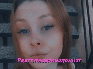 Prettyfaceskinnywaist