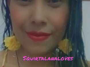 Squirtalanaloves