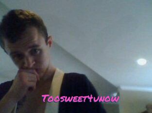 Toosweet4unow