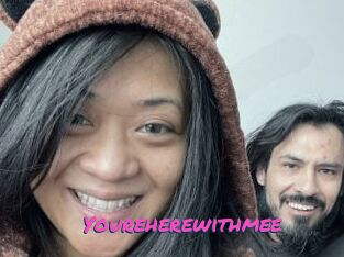 Youreherewithmee