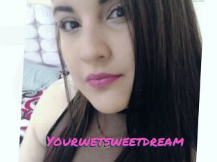 Yourwetsweetdream